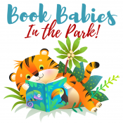 Cartoon picture of a baby tiger reading a book with the words Book Babies in the Park!
